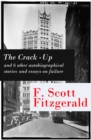 The Crack-Up - and 6 other autobiographical stories and essays on failure: My Lost City + The Crack-Up + Pasting It Together + Handle with Care + Afternoon of an Author + Early Success + My Generation - eBook