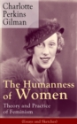 The Humanness of Women: Theory and Practice of Feminism (Essays and Sketches) : Studies and thoughts by the famous American writer, feminist, social reformer and deeply respected sociologist who holds - eBook