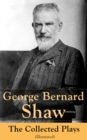 George Bernard Shaw: The Collected Plays (Illustrated) : 60 plays including Caesar and Cleopatra, Pygmalion, Saint Joan, The Apple Cart, Cymbeline, Androcles And The Lion, The Man Of Destiny, The Inca - eBook