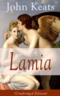John Keats: Lamia (Unabridged Edition) : A Narrative Poem from one of the most beloved English Romantic poets, best known for Ode to a Nightingale, Ode on a Grecian Urn, Ode to Indolence, Ode to Psych - eBook