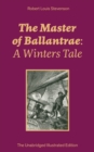 The Master of Ballantrae: A Winters Tale (The Unabridged Illustrated Edition) : Historical adventure novel by the prolific Scottish novelist, poet, essayist and travel writer, author of Treasure Islan - eBook