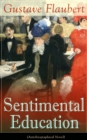 Sentimental Education (Autobiographical Novel) : From the prolific French writer, known for his debut novel Madame Bovary, works like Salammbo, November, A Simple Heart, Herodias and The Temptation of - eBook