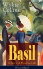 Basil: A Story of Modern Life (Unabridged) : From the prolific English writer, best known for The Woman in White, Armadale, The Moonstone, The Dead Secret, Man and Wife, Poor Miss Finch, The Black Rob - eBook