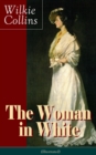 The Woman in White (Illustrated): A Mystery Suspense Novel from the prolific English writer, best known for The Moonstone, No Name, Armadale, The Law and The Lady, The Dead Secret, Man and Wife, Poor - eBook