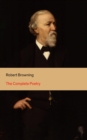 The Complete Poetry : 22 Collections of Poetry by the author of the well-known poems My Last Duchess, Porphyria's Lover, The Pied Piper of Hamelin, Christmas-Eve, Easter-Day - eBook