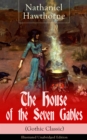 The House of the Seven Gables (Gothic Classic) - Illustrated Unabridged Edition: Historical Novel about Salem Witch Trials from the Renowned American Author of "The Scarlet Letter" and "Twice-Told Tal - eBook