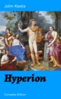 Hyperion (Complete Edition) : An Epic Poem from one of the most beloved English Romantic poets, best known for his Odes, Ode to a Nightingale, Ode on a Grecian Urn, Ode to Indolence, Ode to Psyche, Od - eBook