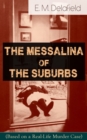 The Messalina of the Suburbs (Based on a Real-Life Murder Case) : Thriller Based on a True Story From the Renowned Author of The Diary of a Provincial Lady, Thank Heaven Fasting, Faster! Faster! & The - eBook