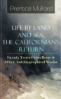 Prentice Mulford: Life by Land and Sea, The Californian's Return - Twenty Years From Home : & Other Autobiographical Works - From one of the New Thought pioneers, author of Thoughts are Things, Your F - eBook