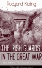 The Irish Guards in the Great War: The First & The Second Battalion (Volume 1&2 - Complete Edition) - eBook
