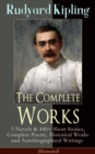 The Complete Works of Rudyard Kipling (Illustrated) : 5 Novels & 440+ Short Stories, Complete Poetry, Historical Works and Autobiographical Writings  - The Jungle Book, Kim, Land and Sea Tales, Ballad - eBook