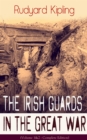 The Irish Guards in the Great War (Volume 1&2 - Complete Edition) : The First & The Second Irish Battalion in World War I - eBook
