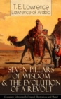 Seven Pillars of Wisdom & The Evolution of a Revolt : (Complete Edition with Original Illustrations and Maps) Lawrence of Arabia's Account and Memoirs of the Arab Revolt and Guerrilla Warfare during W - eBook