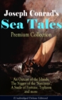 Joseph Conrad's Sea Tales - Premium Collection: An Outcast of the Islands, The Nigger of the 'Narcissus', A Smile of Fortune, Typhoon and more : Classics of World Literature from One of the Greatest E - eBook