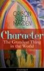 Character: The Grandest Thing in the World (Unabridged) : From the Renowned Author of Inspirational Works like How to Get what You Want, Prosperity and How to Get It, The Miracles of Right Thought, Se - eBook