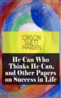 He Can Who Thinks He Can, and Other Papers on Success in Life - eBook