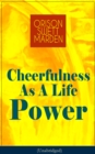 Cheerfulness As A Life Power (Unabridged) : How to Avoid the Soul-Consuming and Friction-Wearing Tendencies of Everyday Life - eBook