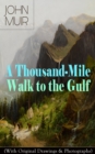 A Thousand-Mile Walk to the Gulf (With Original Drawings & Photographs) : Adventure Memoirs, Travel Sketches & Wilderness Studies - eBook