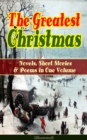 The Greatest Christmas Novels, Short Stories & Poems in One Volume (Illustrated) : A Christmas Carol, The Gift of the Magi, Life and Adventures of Santa Claus, The Heavenly Christmas Tree, Little Wome - eBook