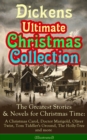 Dickens Ultimate Christmas Collection: The Greatest Stories & Novels for Christmas Time: A Christmas Carol, Doctor Marigold, Oliver Twist, Tom Tiddler's Ground, The Holly-Tree and more (Illustrated) : - eBook