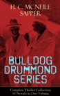 BULLDOG DRUMMOND SERIES - Complete Thriller Collection: 10 Novels in One Volume : The Adventures of a Demobilized Officer Who Found Peace Dull: Bulldog Drummond, The Black Gang, The Third Round, The F - eBook