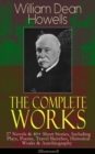 The Complete Works of William Dean Howells : 27 Novels & 40+ Short Stories, Including Plays, Poems, Travel Sketches, Historical Works & Autobiography (Illustrated) - eBook
