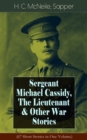 Sergeant Michael Cassidy, The Lieutenant & Other War Stories (67 Short Stories in One Volume) - eBook