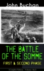 THE BATTLE OF THE SOMME - First & Second Phase (Complete Edition - Volumes 1&2) : A Never-Before-Seen Side of the Bloodiest Offensive of World War I - Viewed Through the Eyes of the Acclaimed War Corr - eBook