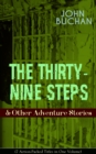 THE THIRTY-NINE STEPS & Other Adventure Stories (7 Action-Packed Titles in One Volume) : Gripping Tales of Dangerous Exploits, Mysteries & Espionage Intrigue: The Thirty-Nine Steps, Midwinter, Prester - eBook