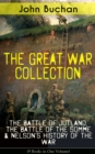 THE GREAT WAR COLLECTION - The Battle of Jutland, The Battle of the Somme & Nelson's History of the War (9 Books in One Volume) : Selected Works from the Acclaimed War Correspondent about World War I - eBook