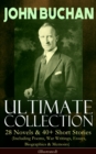 JOHN BUCHAN - Ultimate Collection: 28 Novels & 40+ Short Stories (Including Poems, War Writings, Essays, Biographies & Memoirs) - Illustrated : Thriller Classics, Spy Novels, Supernatural Tales, Histo - eBook