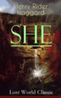 SHE (Lost World Classic) : One of the Most Influential Novels in Modern Science Fiction Literature - Discovery of the Lost Kingdom in Africa Ruled by the Supernatural Ayesha or "She-who-must-be-obeyed - eBook