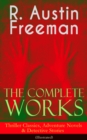 The Complete Works of R. Austin Freeman: Thriller Classics, Adventure Novels & Detective Stories : (Illustrated) The Red Thumb Mark, The Eye of Osiris, A Silent Witness, The Cat's Eye, The Puzzle Lock - eBook