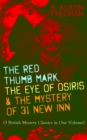 THE RED THUMB MARK, THE EYE OF OSIRIS & THE MYSTERY OF 31 NEW INN : (3 British Mystery Classics in One Volume) Dr. Thorndyke Series - The Greatest Forensic Science Mysteries - eBook