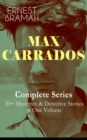 MAX CARRADOS - Complete Series: 20+ Mysteries & Detective Stories in One Volume : The Bravo of London, The Coin of Dionysius, The Game Played In the Dark, The Eyes of Max Carrados, The Eastern Mystery - eBook