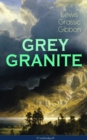 GREY GRANITE (Unabridged) : Political Novel - Scottish Literature Classic - eBook