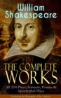 The Complete Works of William Shakespeare: All 214 Plays, Sonnets, Poems & Apocryphal Plays (Including the Biography of the Author) : Hamlet, Romeo and Juliet, Macbeth, Othello, The Tempest, King Lear - eBook