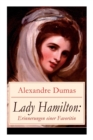 Lady Hamilton : Erinnerungen Einer Favoritin: Eine Romanhafte Biografie Von Emma, Admiral Nelsons Letzte Liebe - Book