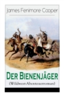 Der Bienenj?ger (Wildwest-Abenteuerroman) : Spannender Abenteuerroman - Klassiker der Jugendliteratur - Book