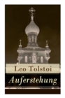 Auferstehung : Der letzte Roman von Lew Tolstoi uber die Ungerechtigkeit der menschengemachten Gesetze und die Heuchelei der institutionalisierten Kirche - Book