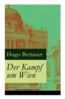 Der Kampf Um Wien : Ein Roman Von Tage: Die Entwicklung  sterreichs Von Den 1920ern Bis Zum Anschluss an Das Dritte Reich Im Jahr 1938 - Book