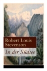 In der Sudsee : Ein klassisches Erlebnis- und Reisebuch (Erinnerungsbericht uber Stevensons drei Kreuzfahrten: Tahiti, Hawaii, Samoa und mehr) - Book