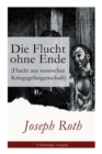 Die Flucht Ohne Ende (Flucht Aus Russischer Kriegsgefangenschaft) : Biographischer Roman (Erster Weltkrieg) - Book