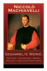 Gesammelte Werke : Der Furst + Die Discorsi + Mensch und Staat + Geschichte von Florenz: Politische Betrachtungen uber die alte und die italienische Geschichte: Machtpolitik und Staatstheorien - Book