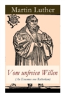 Vom Unfreien Willen (an Erasmus Von Rotterdam) : Theologische These Gegen "vom Freien Willen" ("de Libero Arbitrio") Von Erasmus - Book