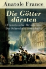 Die G tter D rsten (Franz sische Revolution : Die Schreckensherrschaft): Historischer Roman (Eine Vehemente Anklage Gegen Fanatismus Und Intoleranz Jeder Art) - Book