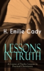 LESSONS IN TRUTH - A Course of Twelve Lessons in Practical Christianity : How to Enhance Your Confidence and Your Inner Power & How to Improve Your Spiritual Development - eBook