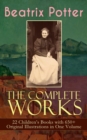 The Complete Works of Beatrix Potter: 22 Children's Books with 650+ Original Illustrations in One Volume : The Tale of Peter Rabbit, The Tale of Squirrel Nutkin, The Tale of Jemima Puddle-Duck, The Ta - eBook