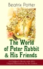 The World of Peter Rabbit & His Friends: 14 Children's Books with 450+ Original Illustrations by the Author : The Tale of Benjamin Bunny, The Tale of Mrs. Tittlemouse, The Tale of Jemima Puddle-Duck, - eBook