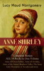 ANNE SHIRLEY Complete Series - ALL 14 Books in One Volume: Anne of Green Gables, Anne of Avonlea, Anne of the Island, Rainbow Valley, The Story Girl, Chronicles of Avonlea and more : Including the Mem - eBook